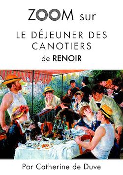 Télécharger le livre :  Zoom sur Le déjeuner des canotiers de Renoir