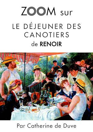 Téléchargez le livre :  Zoom sur Le déjeuner des canotiers de Renoir