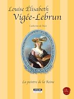 Télécharger le livre :  Louise-Élisabeth Vigée-Lebrun, la peintre de la Reine