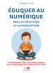 Télécharger le livre :  Eduquer au numérique par les émotions et la perception