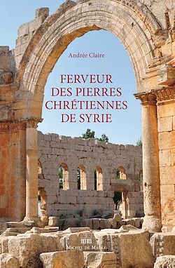 Télécharger le livre :  Ferveur des pierres chrétiennes de Syrie