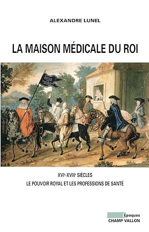 Download the eBook: La maison médicale du roi - XVIe-XVIIIe siècles