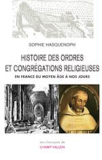 Download this eBook Histoire des ordres et congrégations religieuses en France du Moyen Âge à nos jours