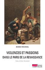 Download this eBook Violences et passions dans le Paris de la Renaissance