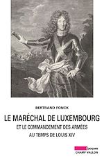Download this eBook Le Maréchal de Luxembourg et le commandement des armées sous Louis XIV