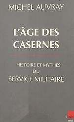 Download this eBook L'âge des casernes : histoire et mythes du service militaire