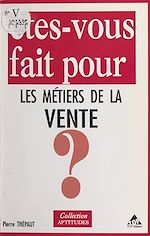 Télécharger le livre :  Êtes-vous fait pour les métiers de la vente ?