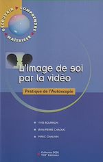 Télécharger le livre :  L'Image de soi par la vidéo : Pratique de l'autoscopie