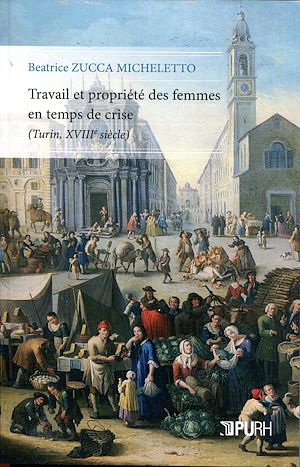 Téléchargez le livre :  Travail et propriété de femmes en temps de crise (Turin, XVIIIe siècle)