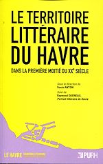 Télécharger le livre :  Le Territoire littéraire du Havre dans la première moitié du XXe siècle