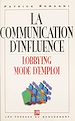 Télécharger le livre :  La communication d'influence : lobbying, mode d'emploi