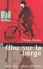 Télécharger le livre :  Ubu sur la berge : Alfred Jarry à Corbeil (1898-1907)