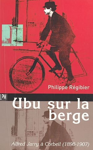 Téléchargez le livre :  Ubu sur la berge : Alfred Jarry à Corbeil (1898-1907)