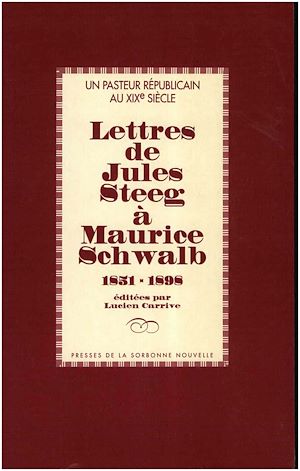 Téléchargez le livre :  Un pasteur républicain au XIXe siècle : Lettres de Jules Steeg à Maurice Schwalb 1851-1898