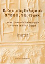 Télécharger le livre :  Re-Constructing the Fragments of Michael Ondaatje’s Works