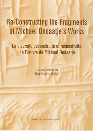Téléchargez le livre :  Re-Constructing the Fragments of Michael Ondaatje’s Works