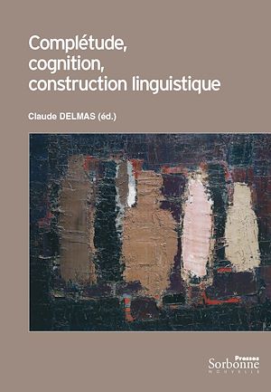 Téléchargez le livre :  Complétude, cognition, construction linguistique