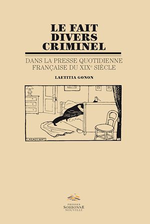 Téléchargez le livre :  Le fait divers criminel dans la presse quotidienne française du XIXe siècle