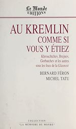 Télécharger le livre :  Au Kremlin comme si vous y étiez : Khrouchtchev, Brejnev, Gorbatchev et les autres sous les feux de la Glasnost