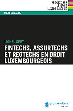Télécharger le livre :  Fintechs, Assurtechs et Regtechs en droit luxembourgeois