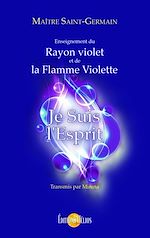 Télécharger le livre :  Je suis l'Esprit - Enseignement du Rayon violet et de la Flamme violette