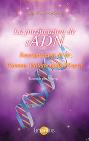 Téléchargez le livre :  La Purification de l'ADN - Enseignement de la Flamme Violette et de l'Esprit