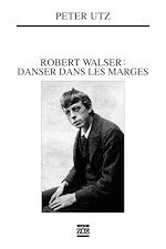 Télécharger le livre :  Robert Walser : danser dans les marges