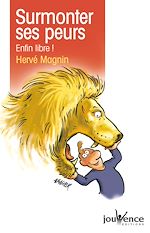 Download this eBook Surmonter ses peurs: Enfin libre !
