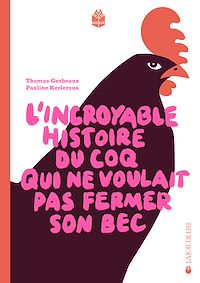 Téléchargez le livre :  L'incroyable histoire du coq qui ne voulait pas fermer son bec