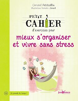 Télécharger le livre :  Petit cahier d'exercices pour mieux s'organiser et vivre sans stress