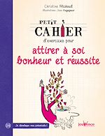 Download this eBook Petit cahier d'exercices pour attirer à soi bonheur et réussite