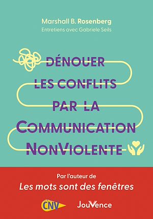Dénouer les conflits par la Communication NonViolente | Rosenberg, Marshall B.. Auteur