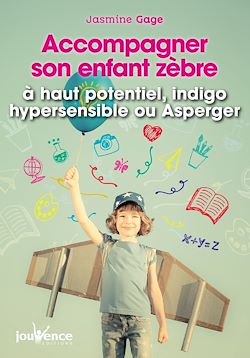 Télécharger le livre :  Accompagner son enfant zèbre : à haut potentiel, indigo, hypersensible ou Asperger