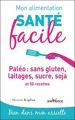 Télécharger le livre :  Mon alimentation santé facile : Paléo : sans gluten, laitages, sucre, soja