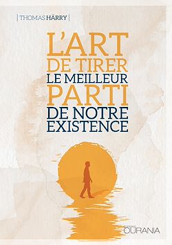 Télécharger le livre :  L'art de tirer le meilleur parti de notre existence