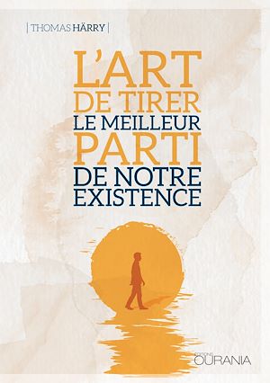 Téléchargez le livre :  L'art de tirer le meilleur parti de notre existence