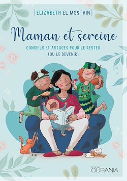 Télécharger le livre :  Maman et sereine: conseils et astuces pour le rester (ou le devenir)