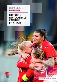Téléchargez le livre :  Histoire du football féminin en Suisse