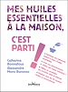 Télécharger le livre :  Mes huiles essentielles à la maison, c'est parti !