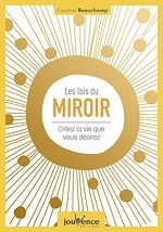 Télécharger le livre :  Les lois du miroir : créez la vie que vous désirez
