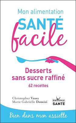 Télécharger le livre :  Mon alimentation santé facile : desserts sans sucre raffiné