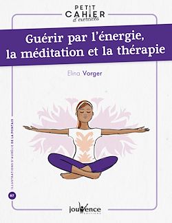 Télécharger le livre :  Petit cahier d'exercices : Guérir par l'énergie, la méditation et la thérapie