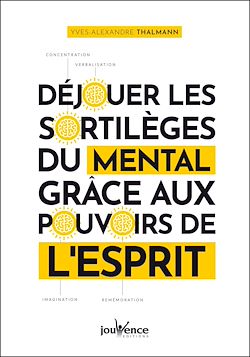 Télécharger le livre :  Déjouer les sortilèges du mental grâce aux pouvoirs de l'esprit