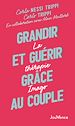 Télécharger le livre :  Grandir et guérir grâce au couple