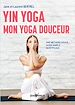 Télécharger le livre :  Yin Yoga : mon yoga douceur