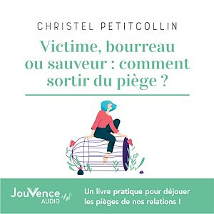 Téléchargez le livre :  Victime, bourreau ou sauveur : comment sortir du piège ?