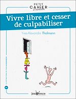 Download this eBook Petit cahier d'exercices : Vivre libre et cesser de culpabiliser