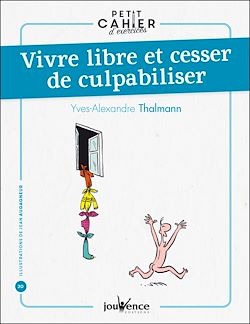 Télécharger le livre :  Petit cahier d'exercices : Vivre libre et cesser de culpabiliser