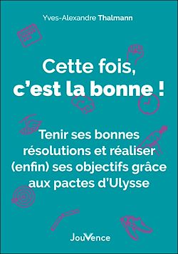 Télécharger le livre :  Cette fois, c'est la bonne ! Tenir ses bonnes résolutions et réaliser (enfin) ses objectifs grâce aux pactes d'Ulysse