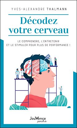 Télécharger le livre :  Décodez votre cerveau : Le comprendre, l'entretenir et le stimuler pour plus de performance !